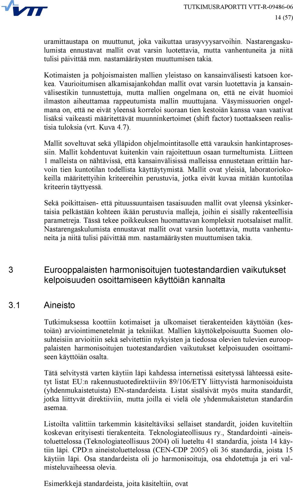 Vaurioitumisen alkamisajankohdan mallit ovat varsin luotettavia ja kansainvälisestikin tunnustettuja, mutta mallien ongelmana on, että ne eivät huomioi ilmaston aiheuttamaa rappeutumista mallin