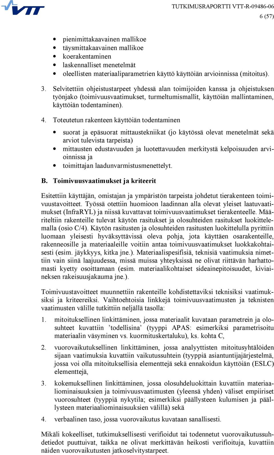 Toteutetun rakenteen käyttöiän todentaminen suorat ja epäsuorat mittaustekniikat (jo käytössä olevat menetelmät sekä arviot tulevista tarpeista) mittausten edustavuuden ja luotettavuuden merkitystä