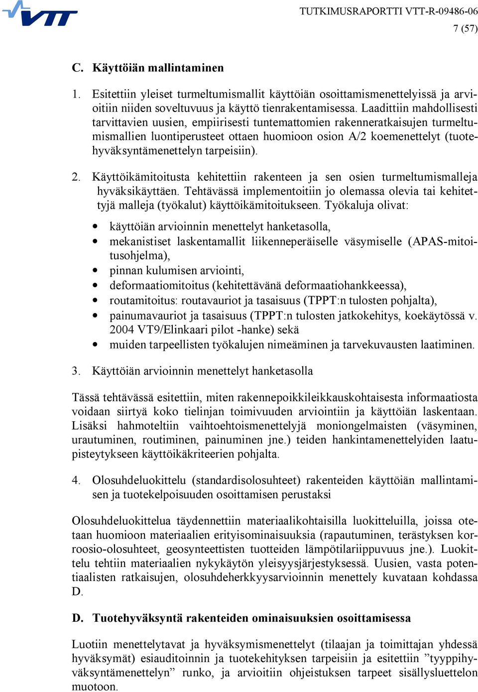 tarpeisiin). 2. Käyttöikämitoitusta kehitettiin rakenteen ja sen osien turmeltumismalleja hyväksikäyttäen.