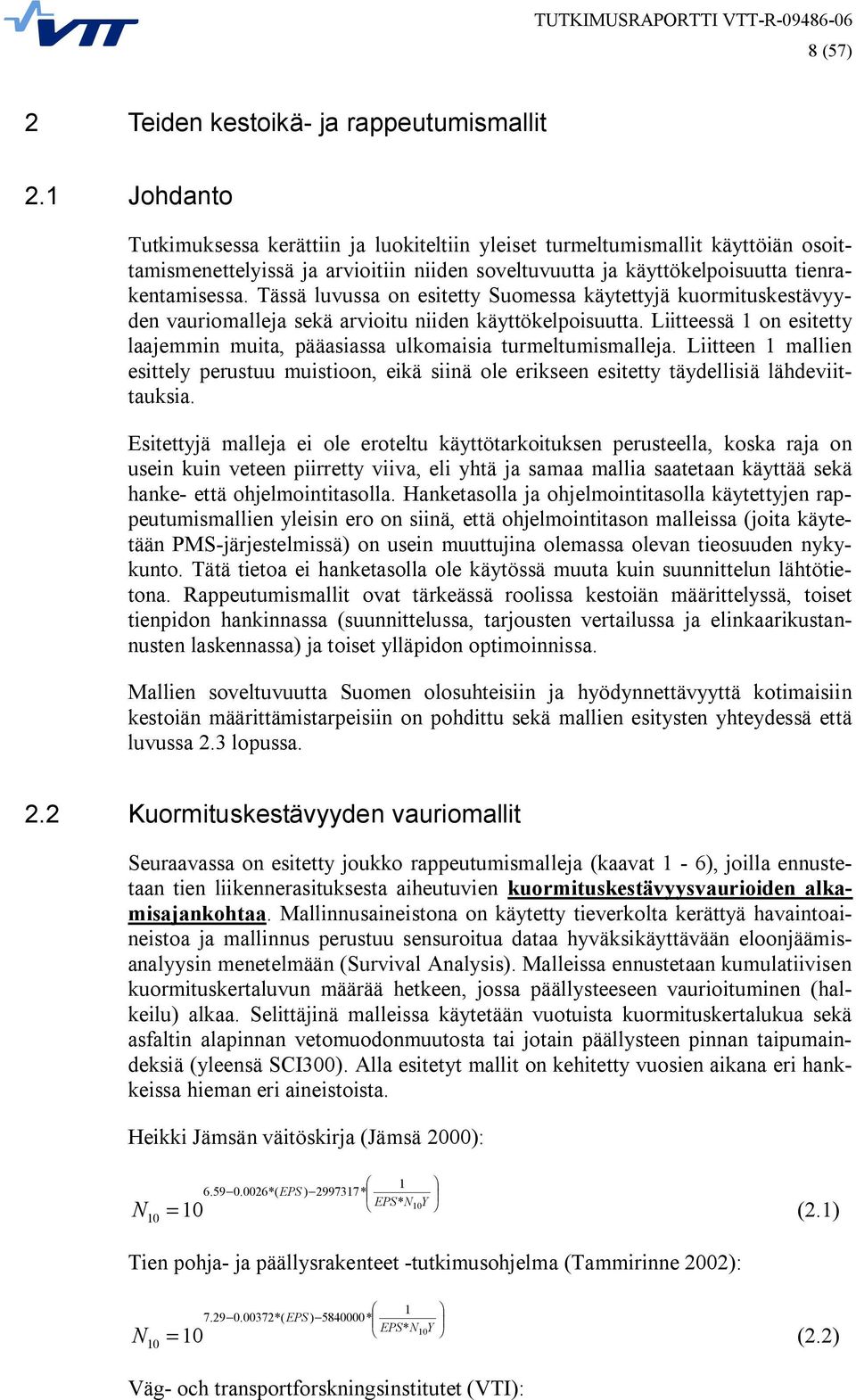 Tässä luvussa on esitetty Suomessa käytettyjä kuormituskestävyyden vauriomalleja sekä arvioitu niiden käyttökelpoisuutta.