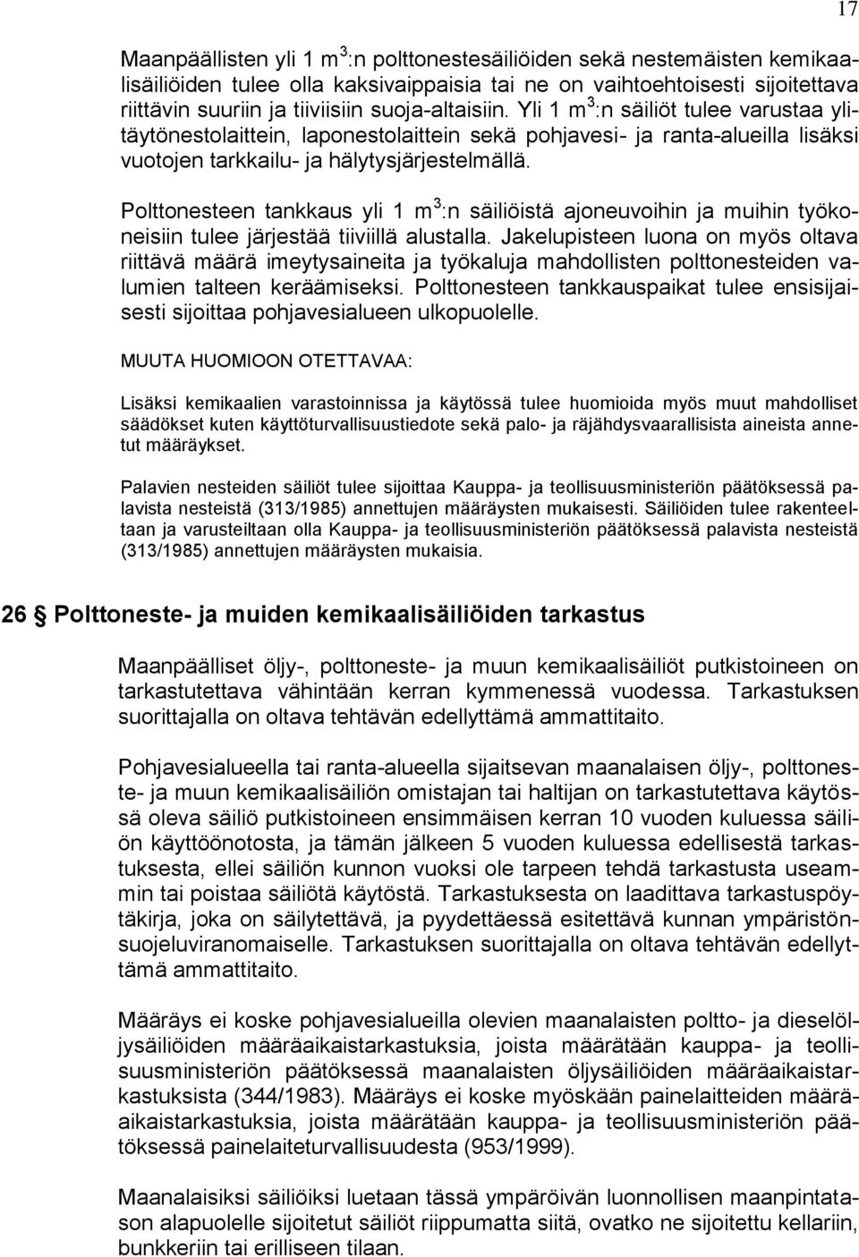 Polttonesteen tankkaus yli 1 m 3 :n säiliöistä ajoneuvoihin ja muihin työkoneisiin tulee järjestää tiiviillä alustalla.