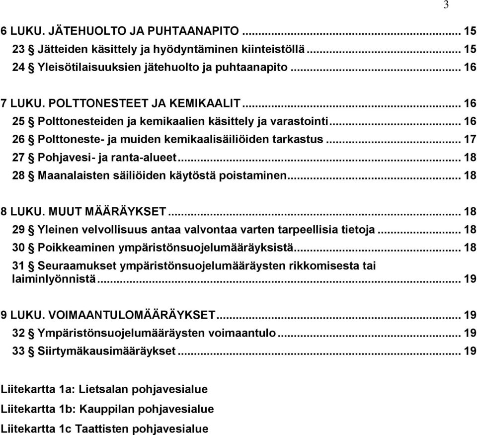 .. 18 28 Maanalaisten säiliöiden käytöstä poistaminen... 18 8 LUKU. MUUT MÄÄRÄYKSET... 18 29 Yleinen velvollisuus antaa valvontaa varten tarpeellisia tietoja.