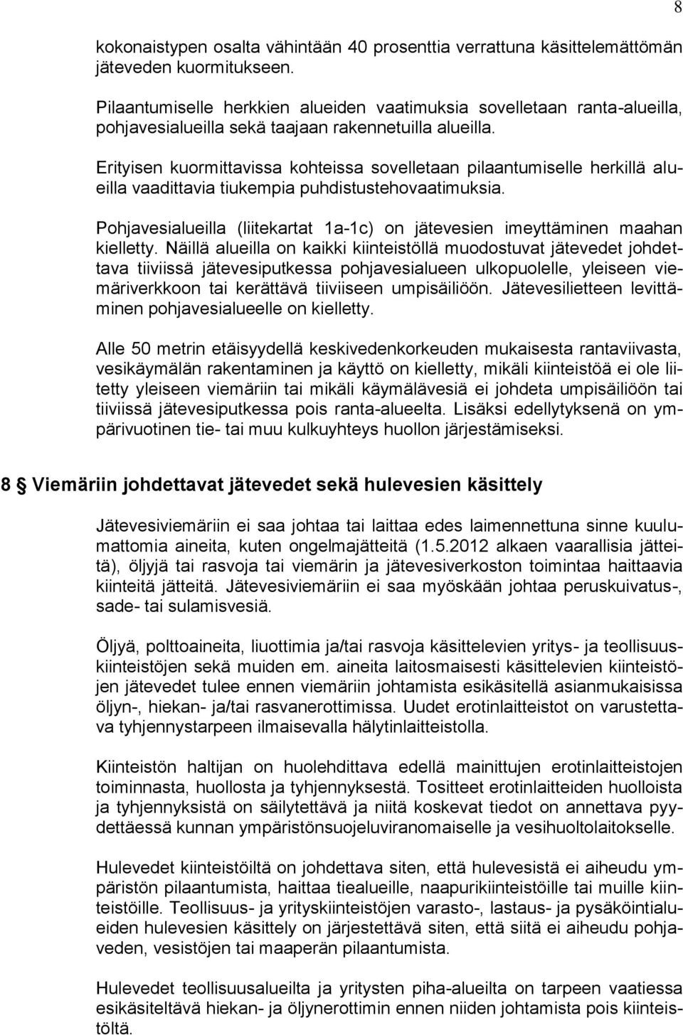 Erityisen kuormittavissa kohteissa sovelletaan pilaantumiselle herkillä alueilla vaadittavia tiukempia puhdistustehovaatimuksia.