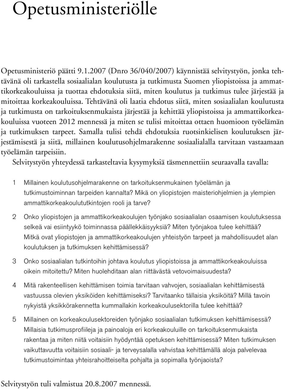 miten koulutus ja tutkimus tulee järjestää ja mitoittaa korkeakouluissa.