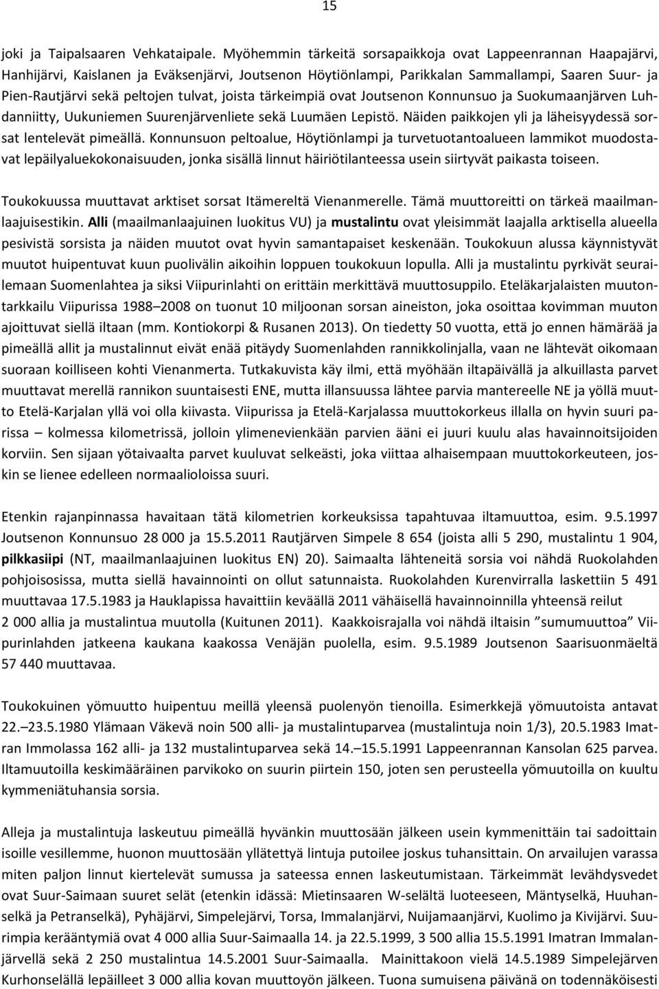 tulvat, joista tärkeimpiä ovat Joutsenon Konnunsuo ja Suokumaanjärven Luhdanniitty, Uukuniemen Suurenjärvenliete sekä Luumäen Lepistö. Näiden paikkojen yli ja läheisyydessä sorsat lentelevät pimeällä.