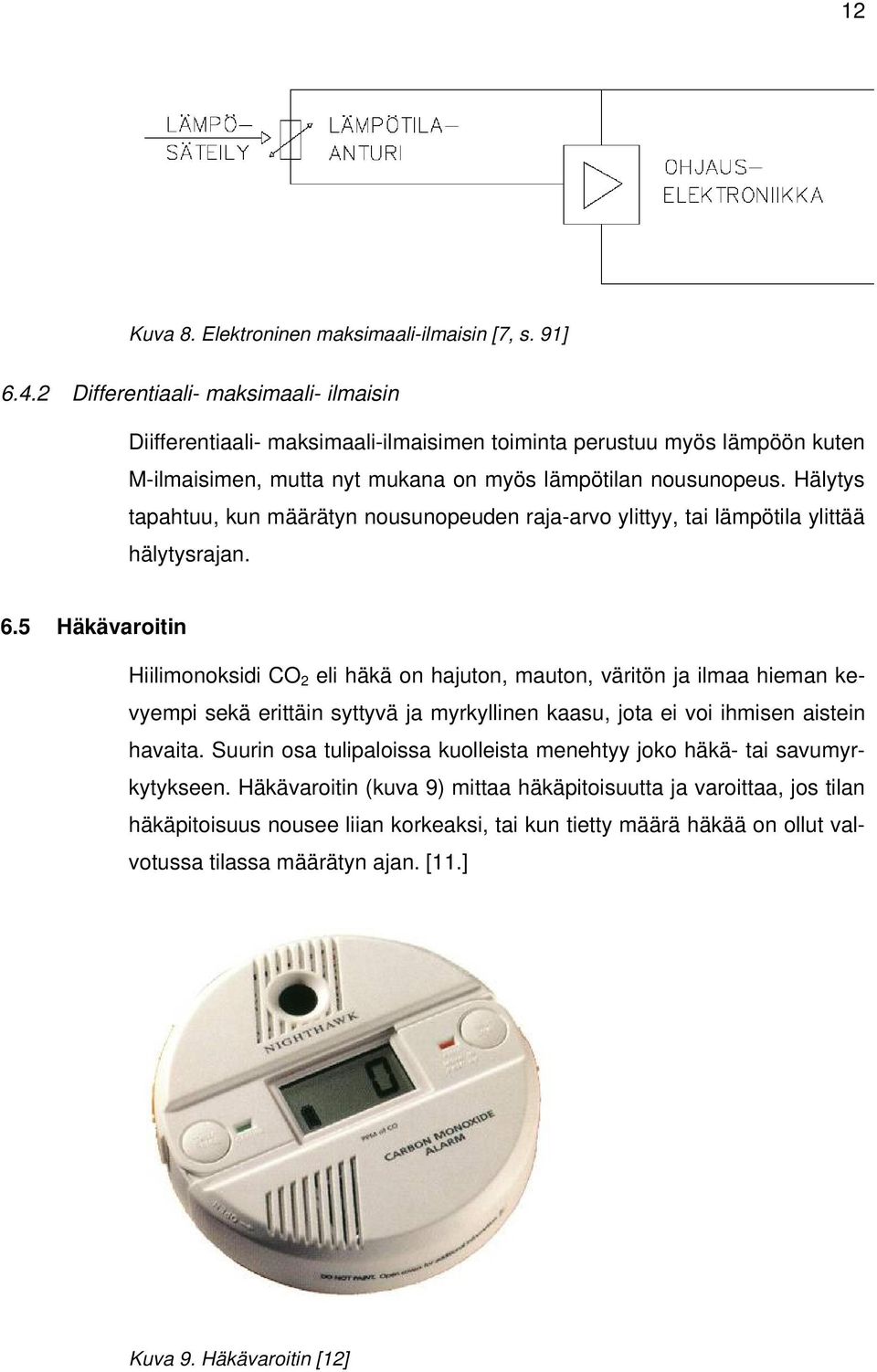 Hälytys tapahtuu, kun määrätyn nousunopeuden raja-arvo ylittyy, tai lämpötila ylittää hälytysrajan. 6.