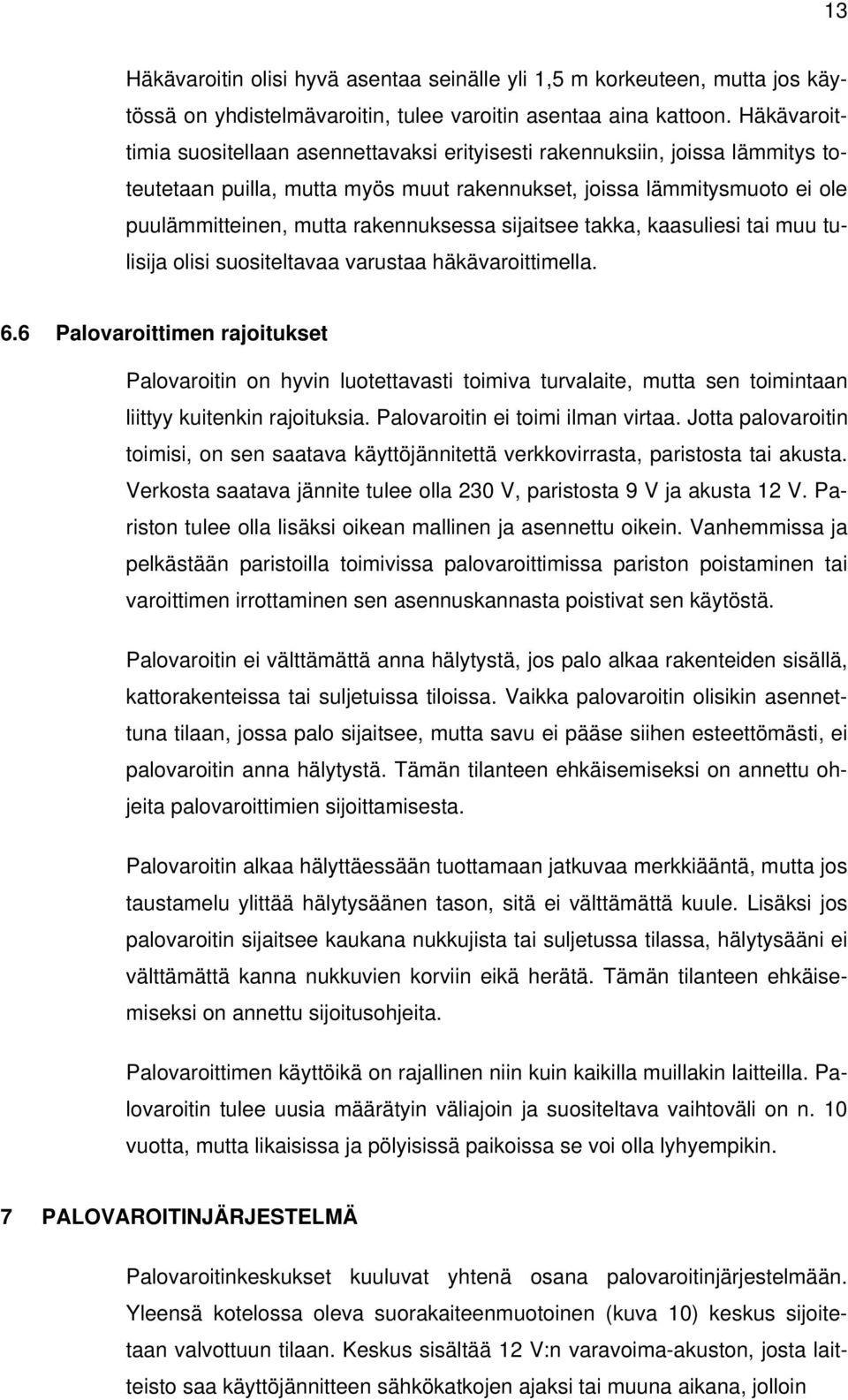 sijaitsee takka, kaasuliesi tai muu tulisija olisi suositeltavaa varustaa häkävaroittimella. 6.