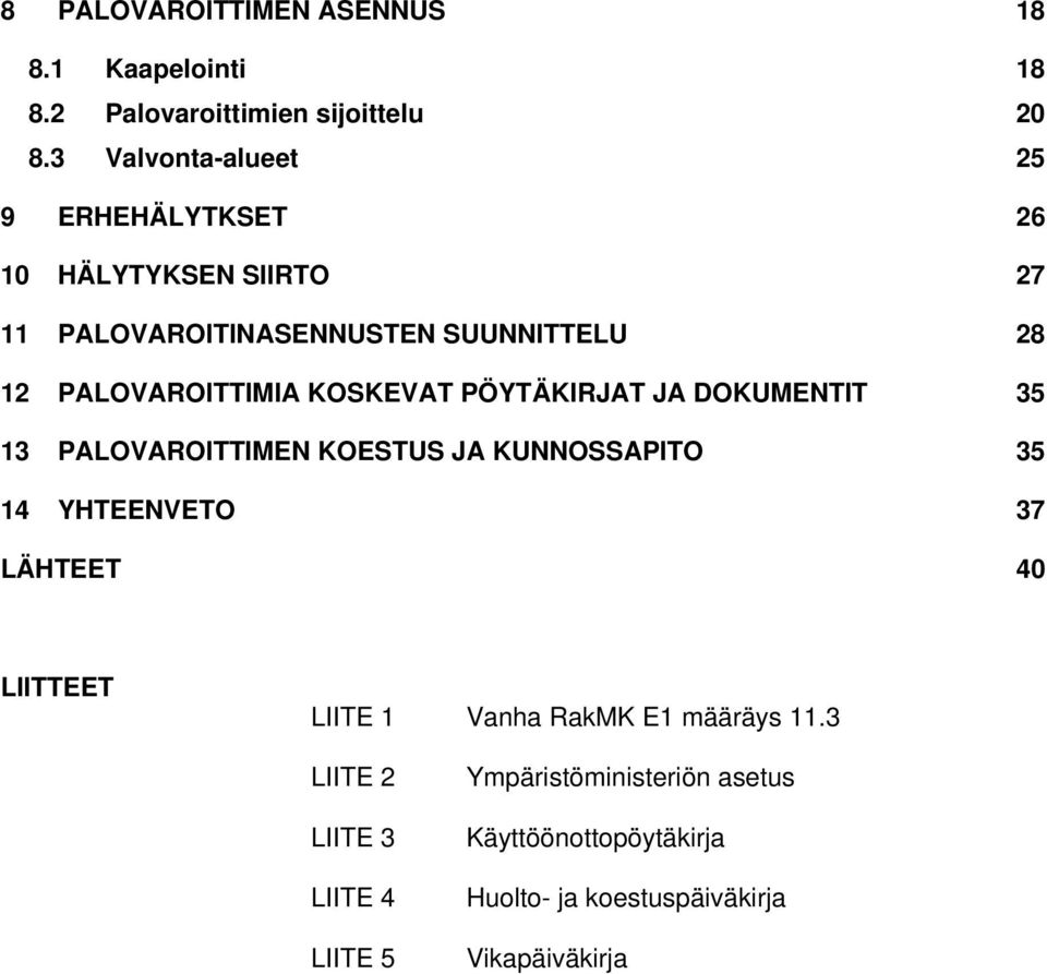 PALOVAROITTIMIA KOSKEVAT PÖYTÄKIRJAT JA DOKUMENTIT 35 13 PALOVAROITTIMEN KOESTUS JA KUNNOSSAPITO 35 14 YHTEENVETO 37