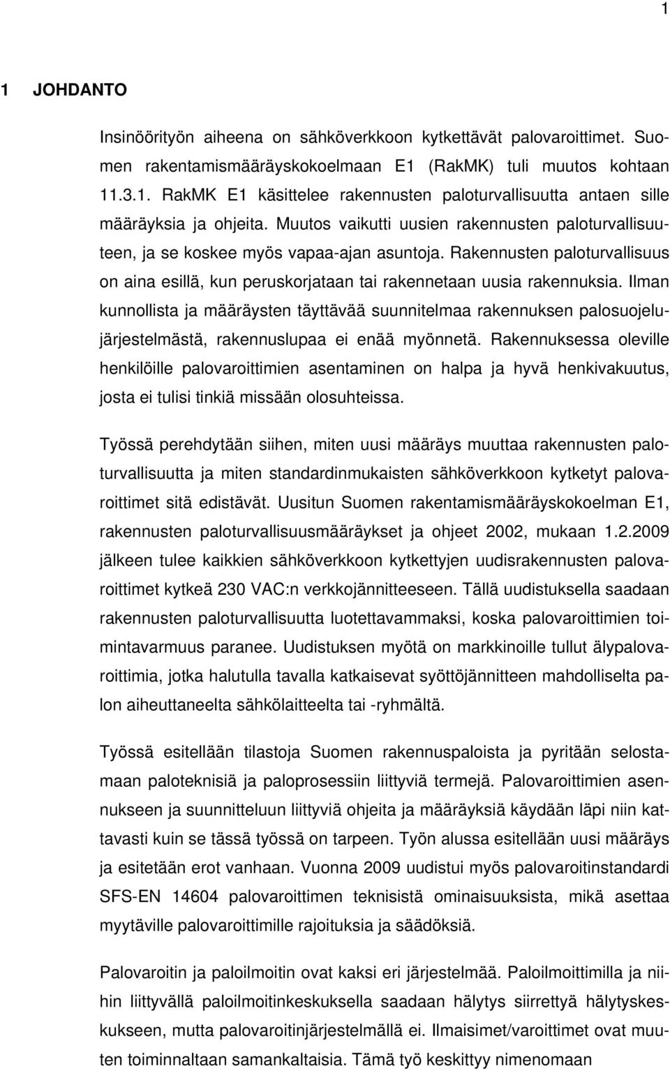 Ilman kunnollista ja määräysten täyttävää suunnitelmaa rakennuksen palosuojelujärjestelmästä, rakennuslupaa ei enää myönnetä.