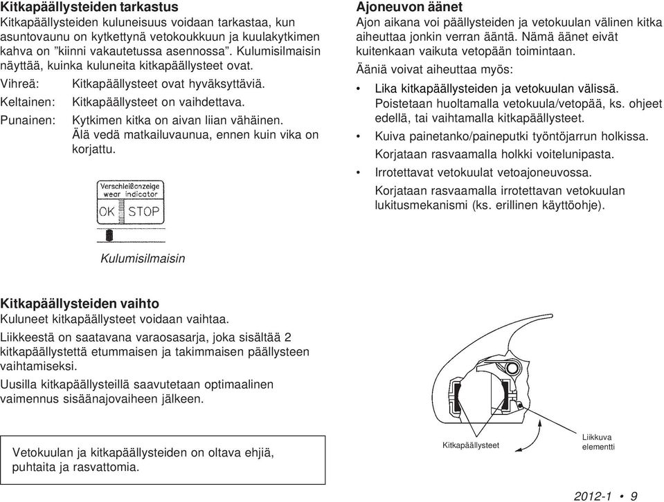 Punainen: Kytkimen kitka on aivan liian vähäinen. Älä vedä matkailuvaunua, ennen kuin vika on korjattu.