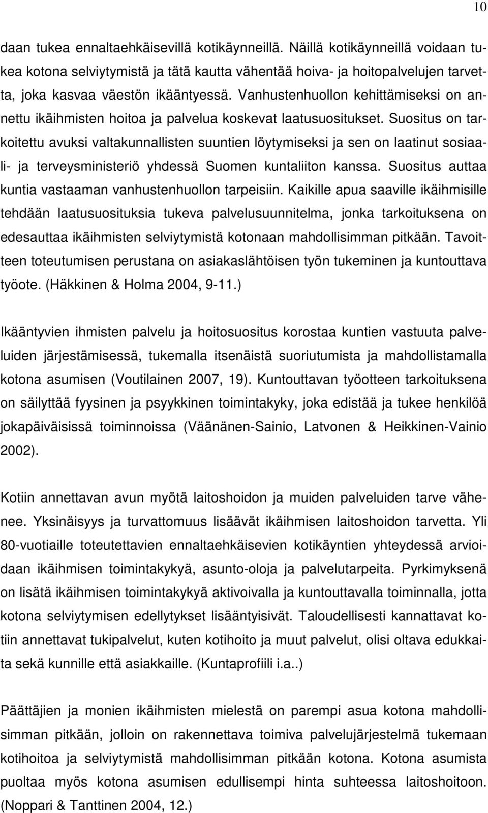 Suositus on tarkoitettu avuksi valtakunnallisten suuntien löytymiseksi ja sen on laatinut sosiaali- ja terveysministeriö yhdessä Suomen kuntaliiton kanssa.