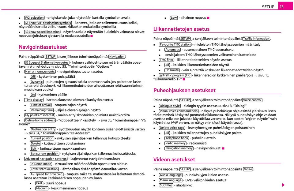 toimintonäppäintä Navigation. Suggest 3 alternative routes - kolmen vaihtoehtoisen määränpäähän opastavan reitin ehdotus sivu 33, Toimintonäppäin Options Nav.