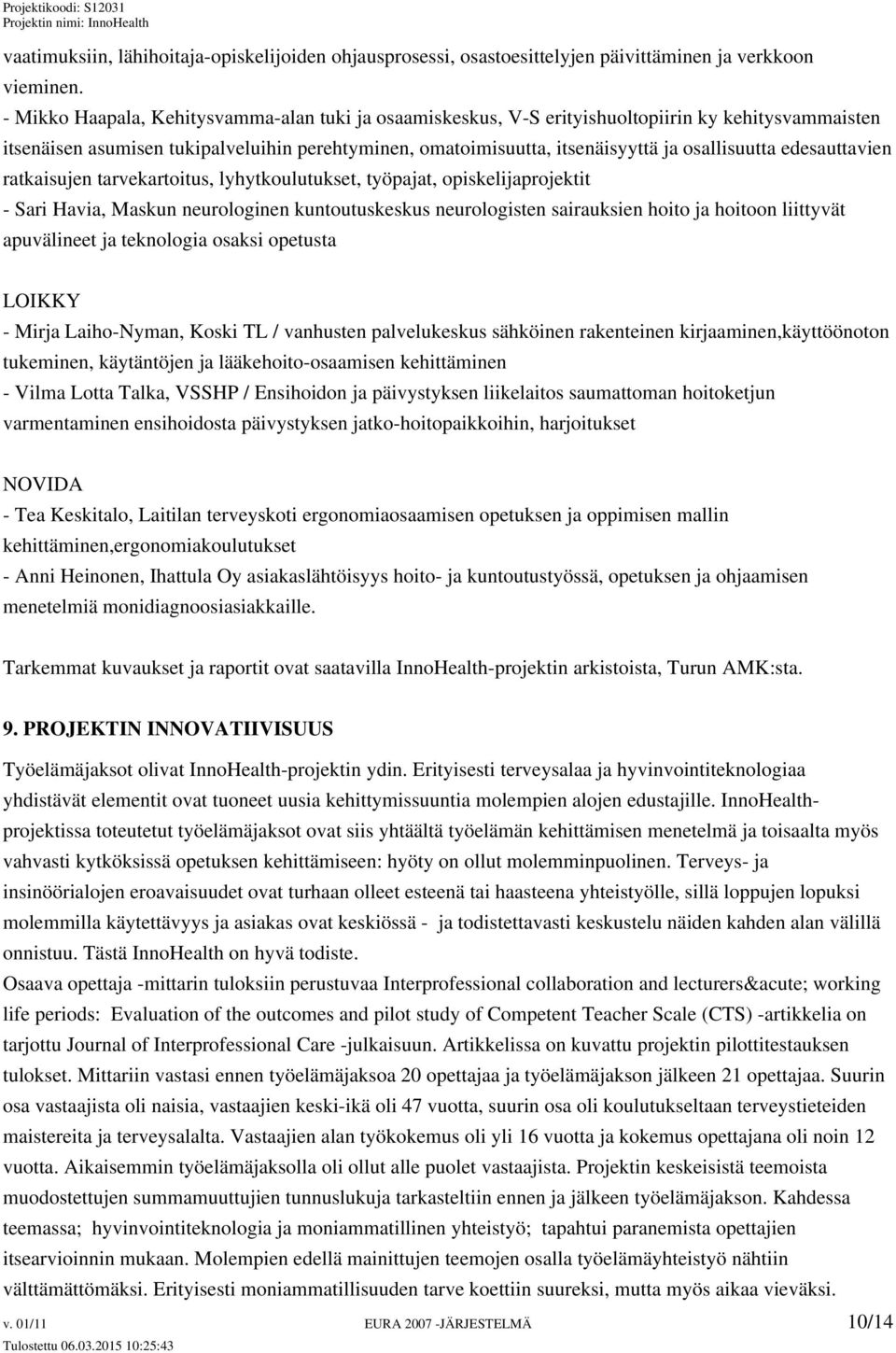 edesauttavien ratkaisujen tarvekartoitus, lyhytkoulutukset, työpajat, opiskelijaprojektit - Sari Havia, Maskun neurologinen kuntoutuskeskus neurologisten sairauksien hoito ja hoitoon liittyvät