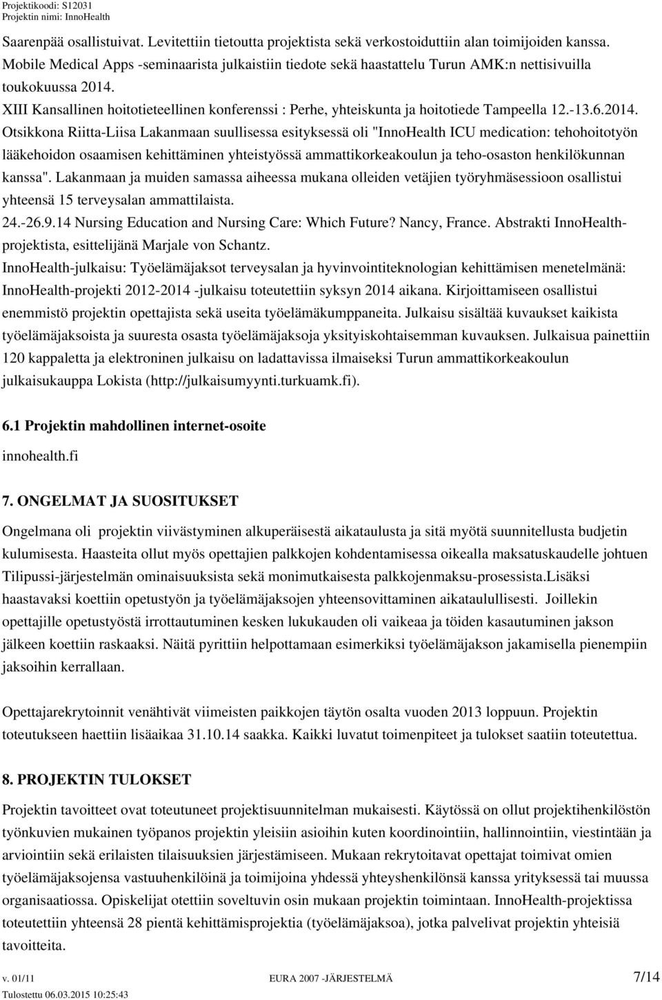 XIII Kansallinen hoitotieteellinen konferenssi : Perhe, yhteiskunta ja hoitotiede Tampeella 12.-13.6.2014.