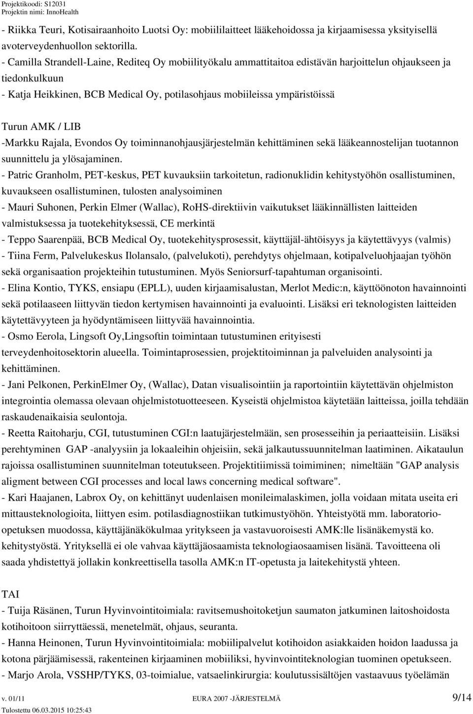 AMK / LIB -Markku Rajala, Evondos Oy toiminnanohjausjärjestelmän kehittäminen sekä lääkeannostelijan tuotannon suunnittelu ja ylösajaminen.