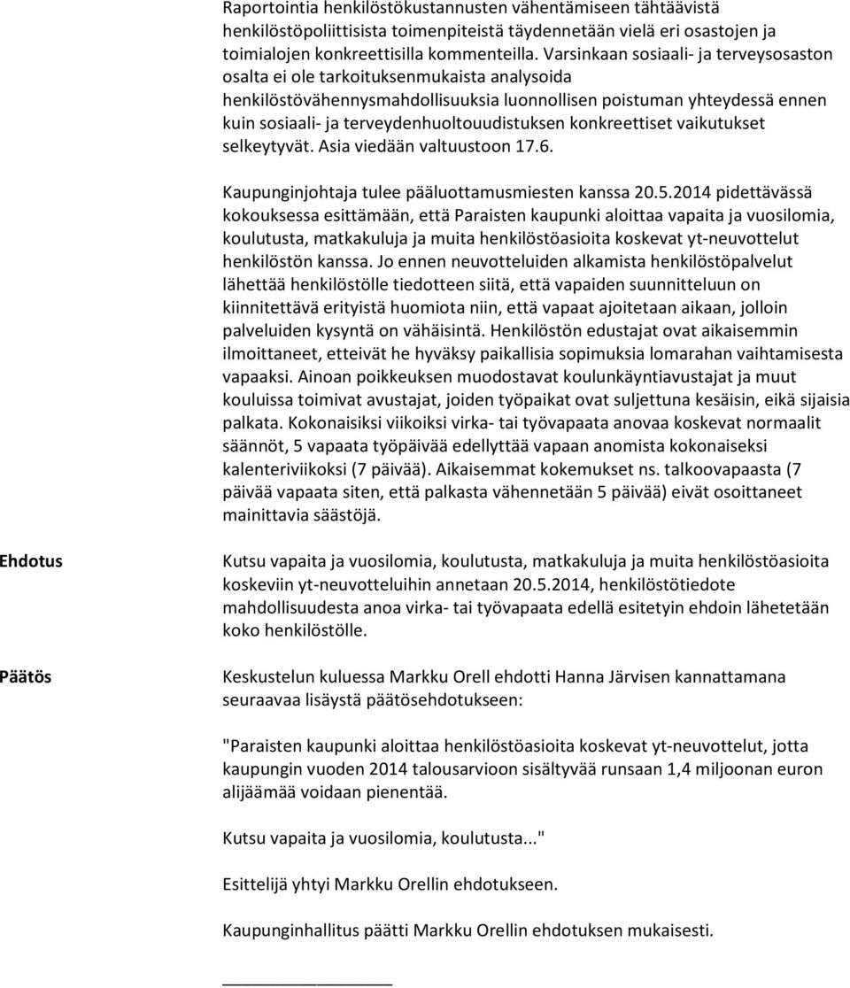 terveydenhuoltouudistuksen konkreettiset vaikutukset selkeytyvät. Asia viedään valtuustoon 17.6. Kaupunginjohtaja tulee pääluottamusmiesten kanssa 20.5.