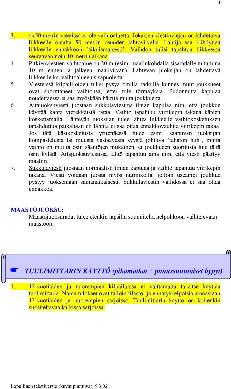 Lähtevän juoksijan on lähdettävä liikkeelle ks. vaihtoalueen sisäpuolelta. 5.