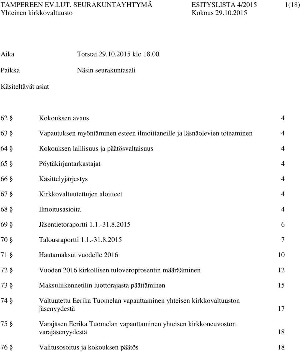 Pöytäkirjantarkastajat 4 66 Käsittelyjärjestys 4 67 Kirkkovaltuutettujen aloitteet 4 68 