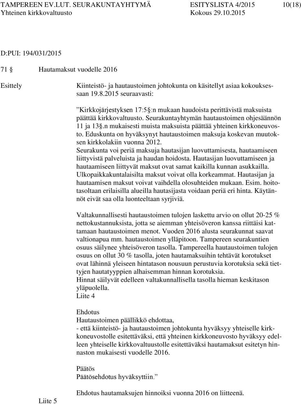 Eduskunta on hyväksynyt hautaustoimen maksuja koskevan muutoksen kirkkolakiin vuonna 2012.