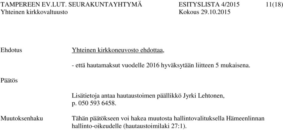 hautamaksut vuodelle 2016 hyväksytään liitteen 5 mukaisena.