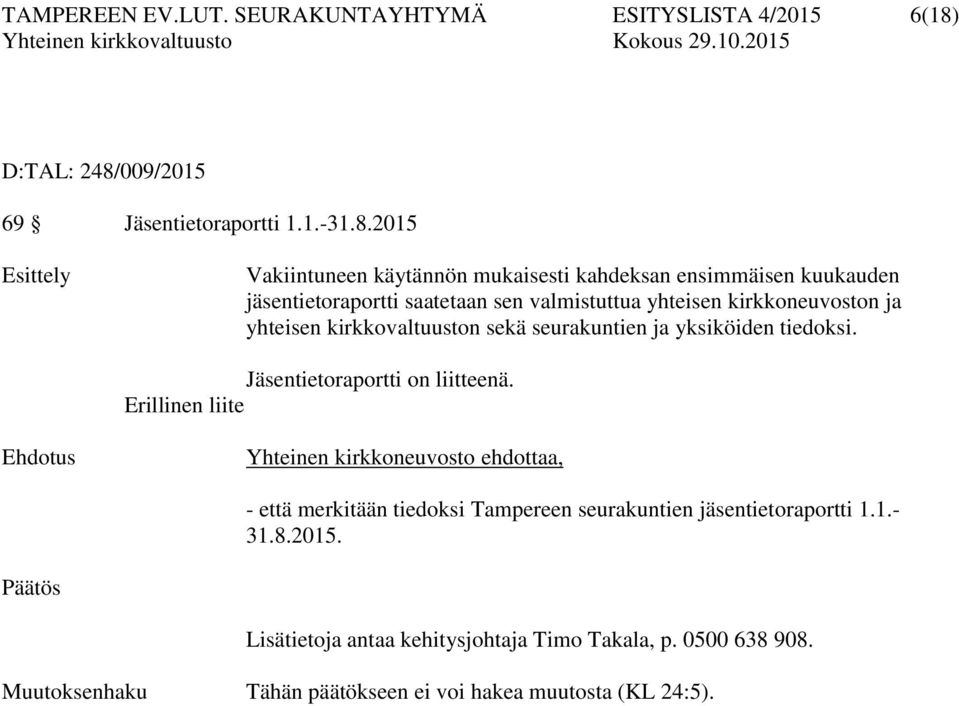 009/2015 69 Jäsentietoraportti 1.1.-31.8.