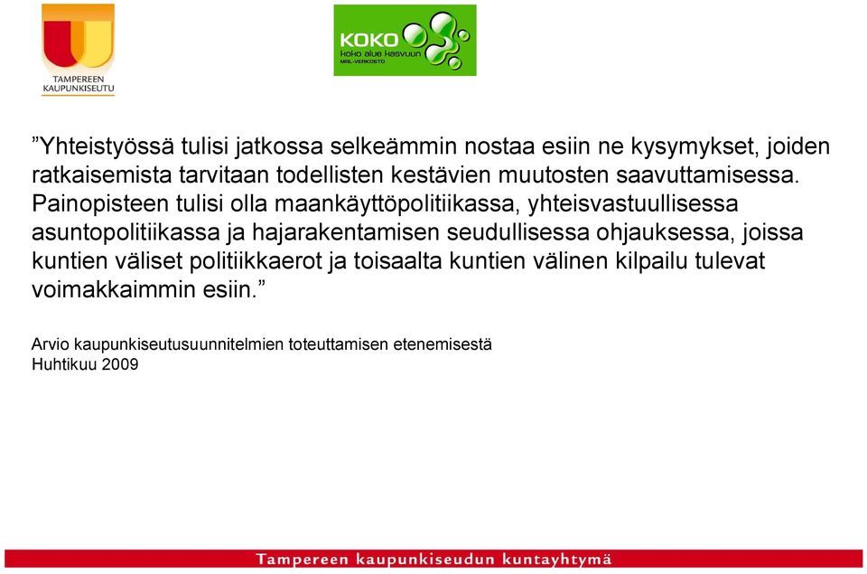 Painopisteen tulisi olla maankäyttöpolitiikassa, yhteisvastuullisessa asuntopolitiikassa ja hajarakentamisen