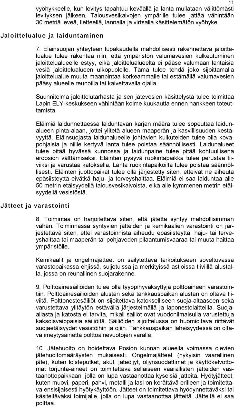 Eläinsuojan yhteyteen lupakaudella mahdollisesti rakennettava jaloittelualue tulee rakentaa niin, että ympäristön valumavesien kulkeutuminen jaloittelualueelle estyy, eikä jaloittelualueelta ei pääse