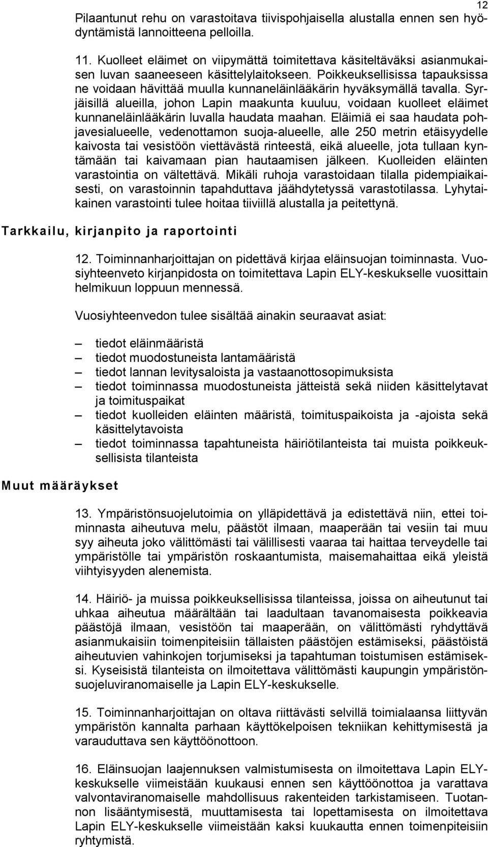 Poikkeuksellisissa tapauksissa ne voidaan hävittää muulla kunnaneläinlääkärin hyväksymällä tavalla.