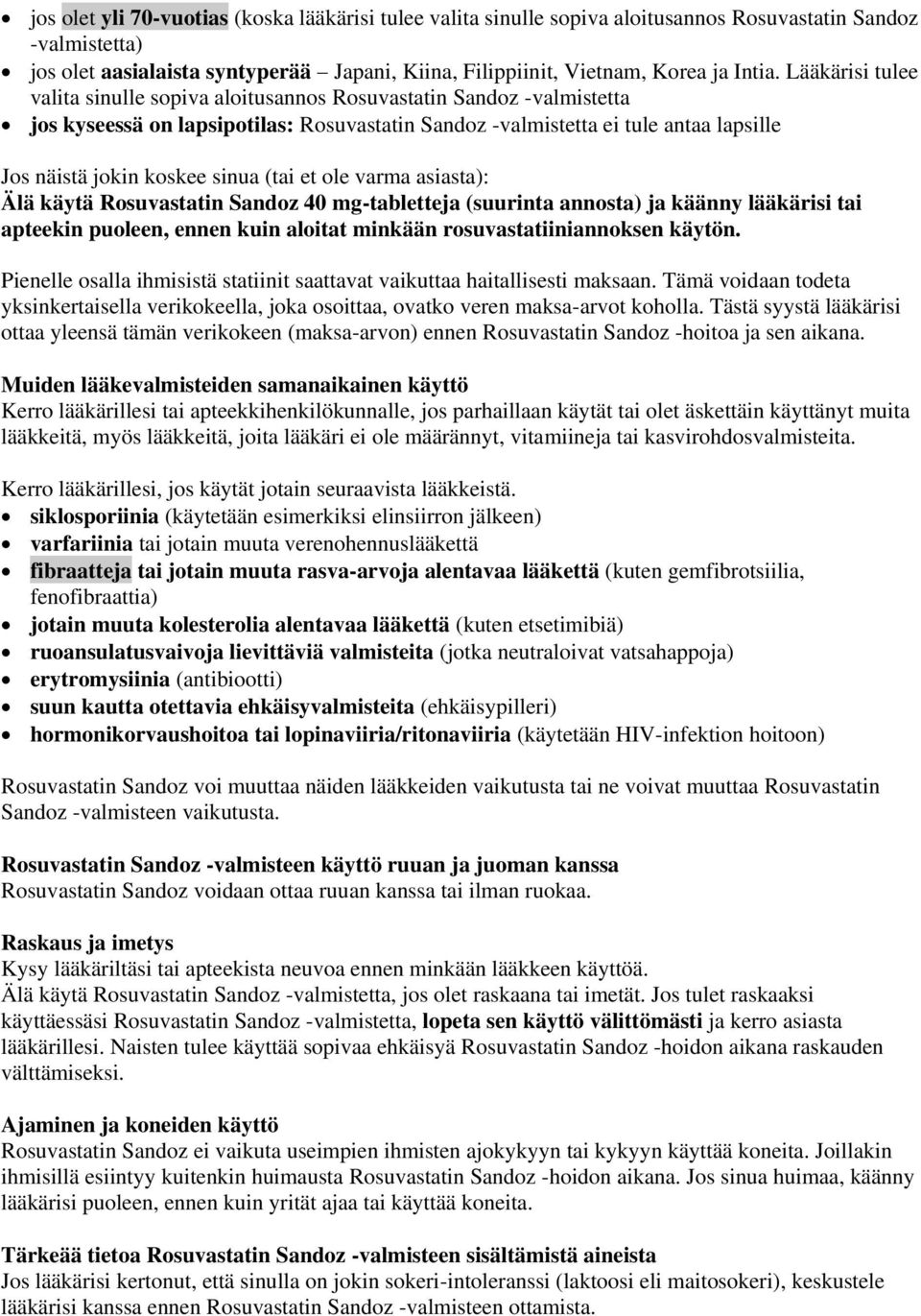 (tai et ole varma asiasta): Älä käytä Rosuvastatin Sandoz 40 mg-tabletteja (suurinta annosta) ja käänny lääkärisi tai apteekin puoleen, ennen kuin aloitat minkään rosuvastatiiniannoksen käytön.