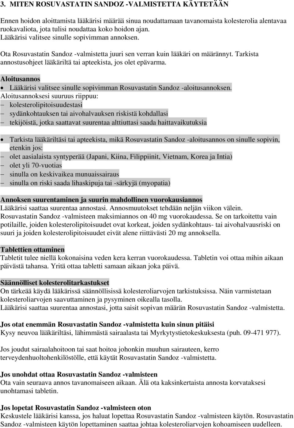 Tarkista annostusohjeet lääkäriltä tai apteekista, jos olet epävarma. Aloitusannos Lääkärisi valitsee sinulle sopivimman Rosuvastatin Sandoz -aloitusannoksen.