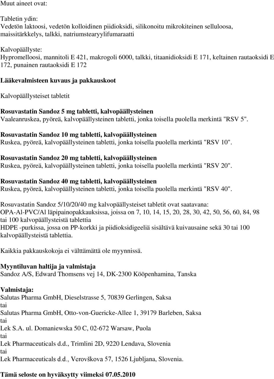 tabletit Rosuvastatin Sandoz 5 mg tabletti, kalvopäällysteinen Vaaleanruskea, pyöreä, kalvopäällysteinen tabletti, jonka toisella puolella merkintä "RSV 5".