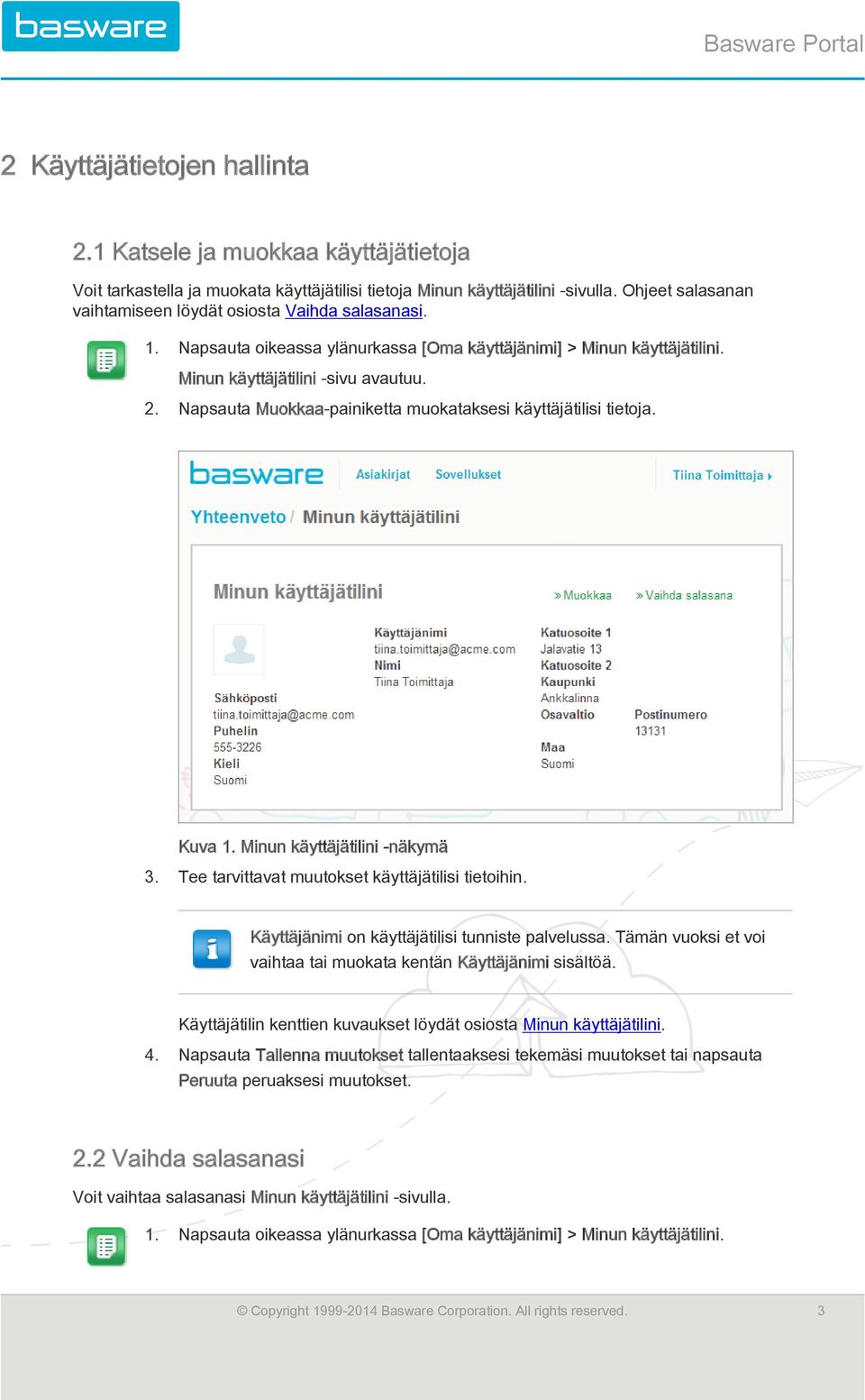 Napsauta Muokkaa-painiketta muokataksesi käyttäjätilisi tietoja. Kuva 1. Minun käyttäjätilini -näkymä 3. Tee tarvittavat muutokset käyttäjätilisi tietoihin.