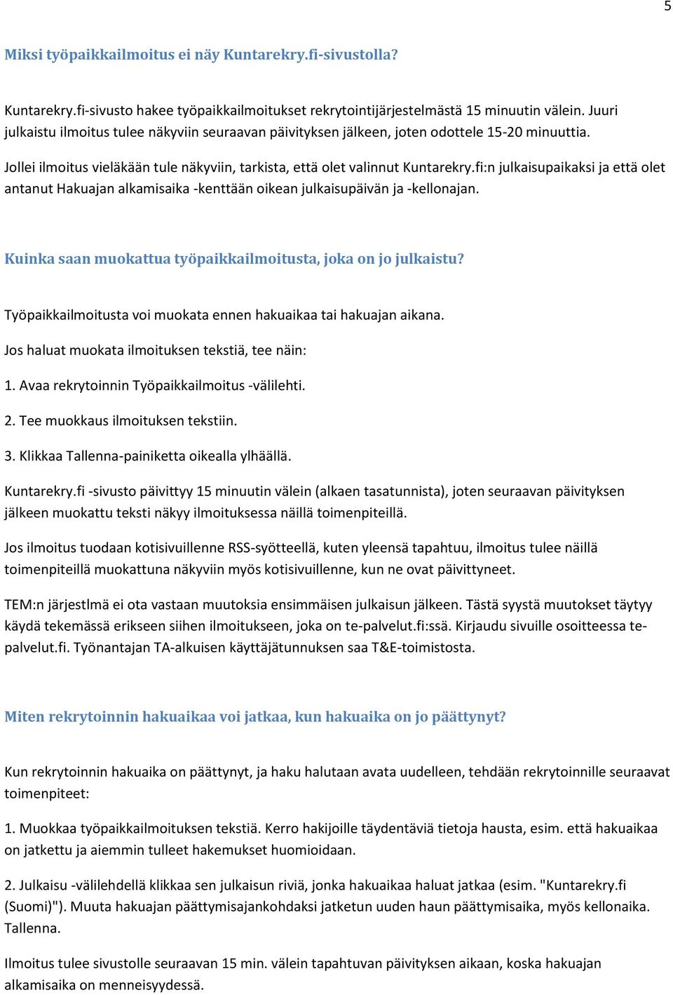 fi:n julkaisupaikaksi ja että olet antanut Hakuajan alkamisaika -kenttään oikean julkaisupäivän ja -kellonajan. Kuinka saan muokattua työpaikkailmoitusta, joka on jo julkaistu?