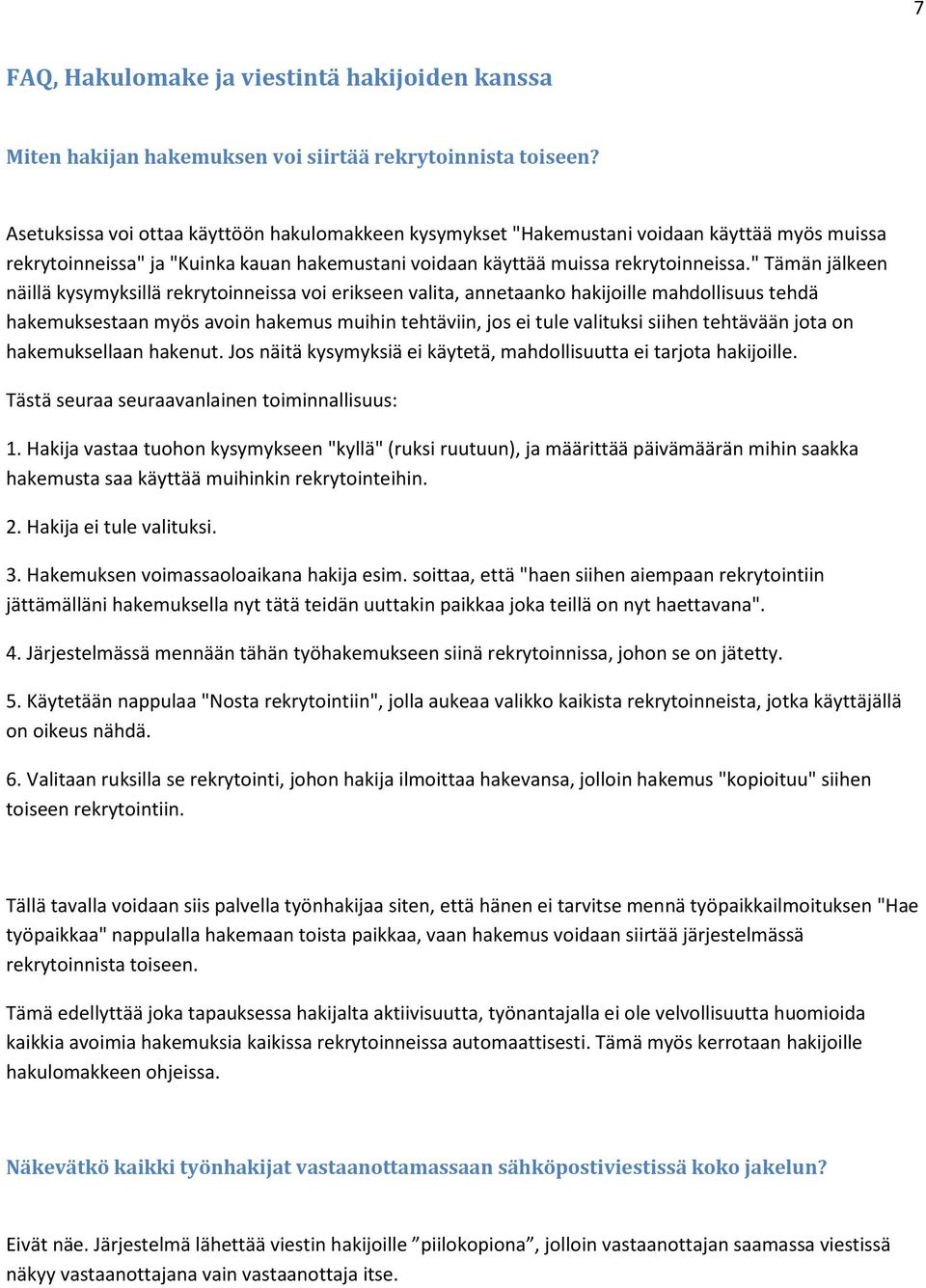 " Tämän jälkeen näillä kysymyksillä rekrytoinneissa voi erikseen valita, annetaanko hakijoille mahdollisuus tehdä hakemuksestaan myös avoin hakemus muihin tehtäviin, jos ei tule valituksi siihen