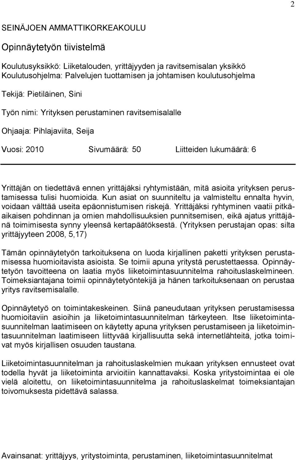 ryhtymistään, mitä asioita yrityksen perustamisessa tulisi huomioida. Kun asiat on suunniteltu ja valmisteltu ennalta hyvin, voidaan välttää useita epäonnistumisen riskejä.