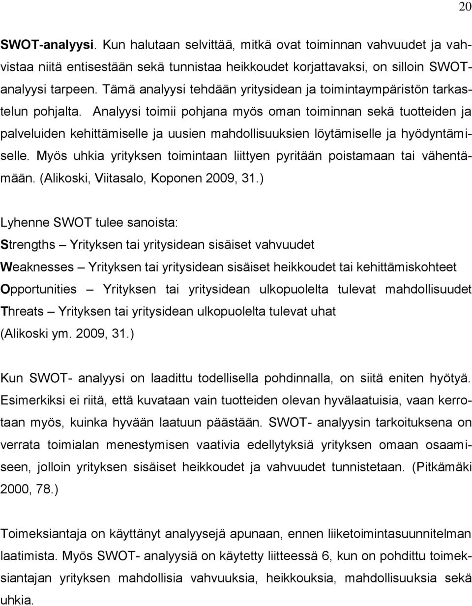 Analyysi toimii pohjana myös oman toiminnan sekä tuotteiden ja palveluiden kehittämiselle ja uusien mahdollisuuksien löytämiselle ja hyödyntämiselle.