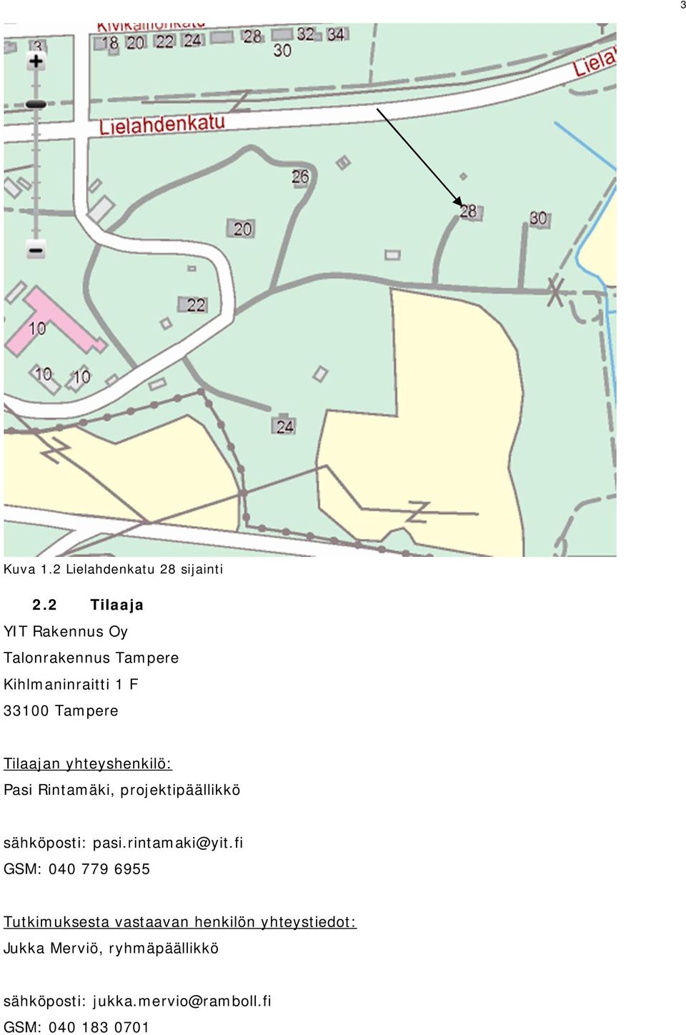 Tilaajan yhteyshenkilö: Pasi Rintamäki, projektipäällikkö sähköposti: pasi.rintamaki@yit.