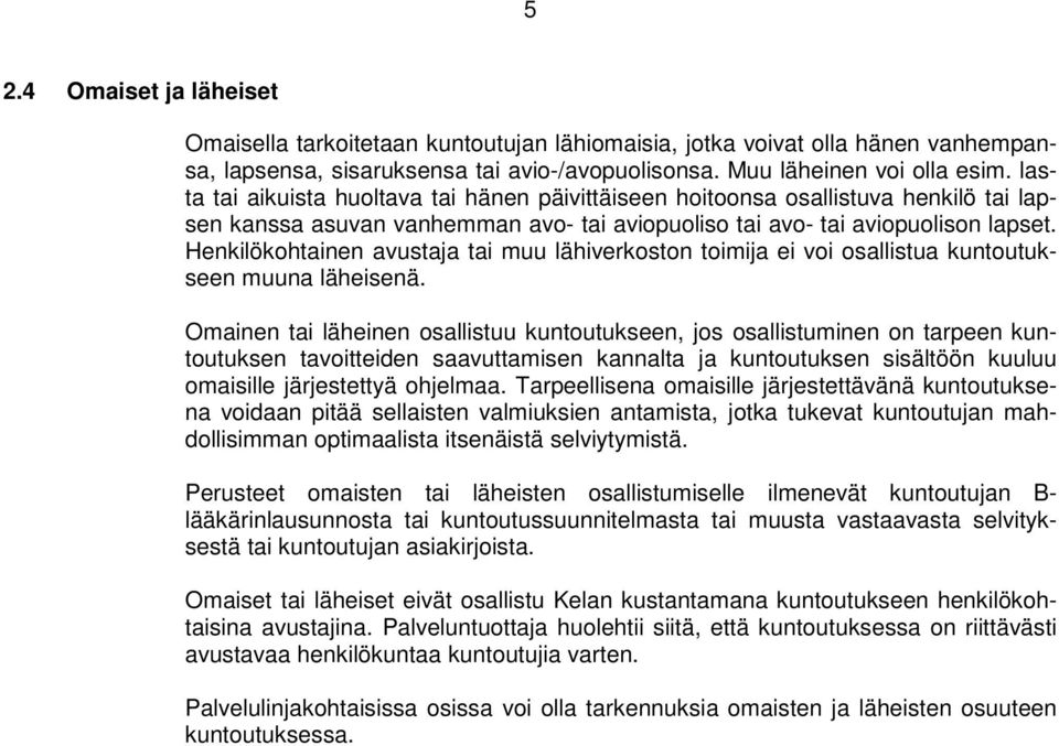 Henkilökohtainen avustaja tai muu lähiverkoston toimija ei voi osallistua kuntoutukseen muuna läheisenä.