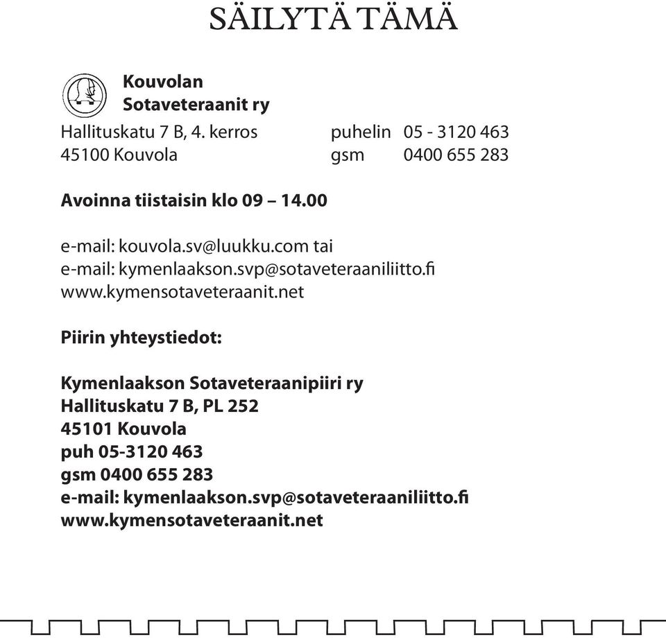 com tai e-mail: kymenlaakson.svp@sotaveteraaniliitto.fi www.kymensotaveteraanit.