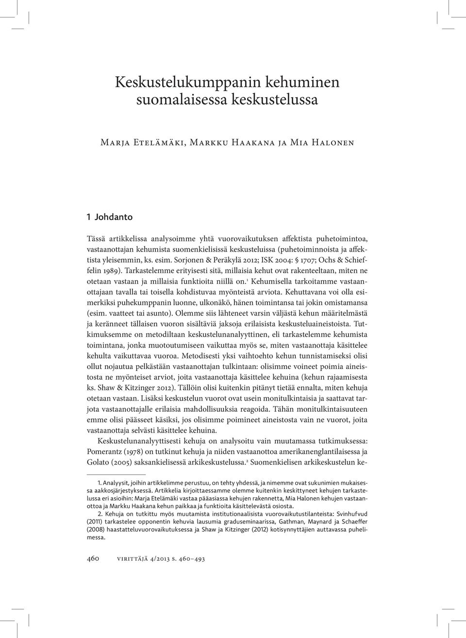 Tarkastelemme erityisesti sitä, millaisia kehut ovat rakenteeltaan, miten ne otetaan vastaan ja millaisia funktioita niillä on.