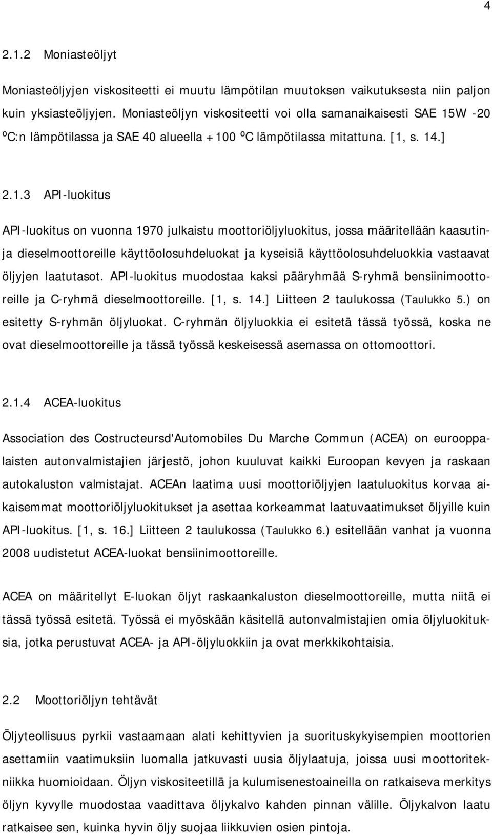 W -20 C:n lämpötilassa ja SAE 40 alueella +10