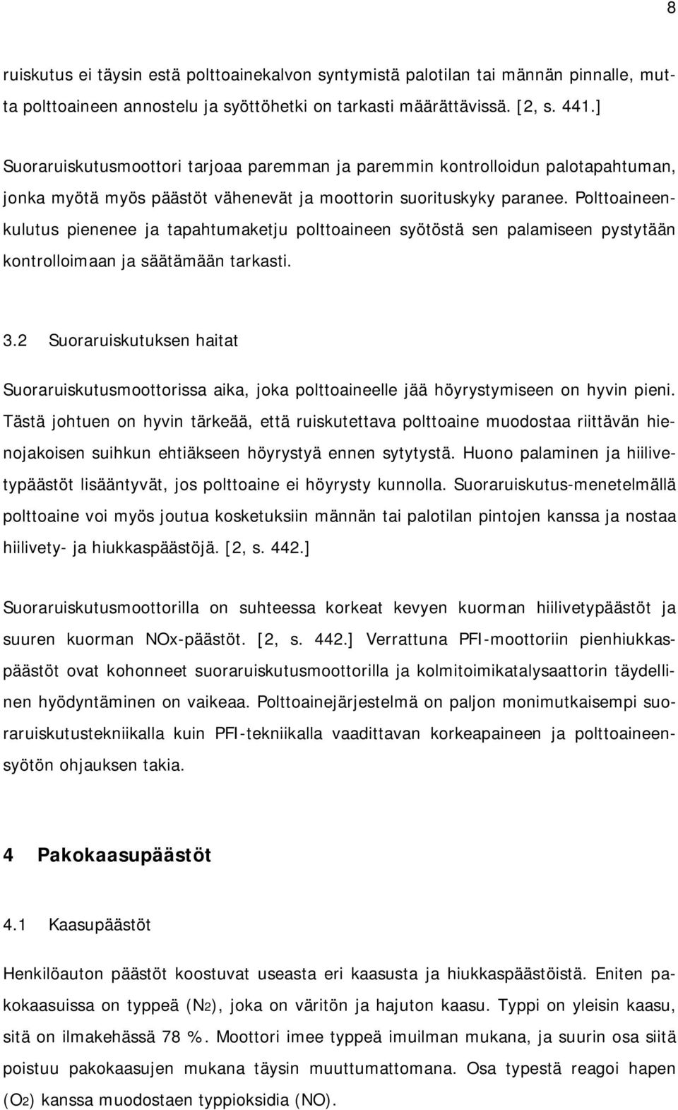 Polttoaineenkulutus pienenee ja tapahtumaketju polttoaineen syötöstä sen palamiseen pystytään kontrolloimaan ja säätämään tarkasti. 3.