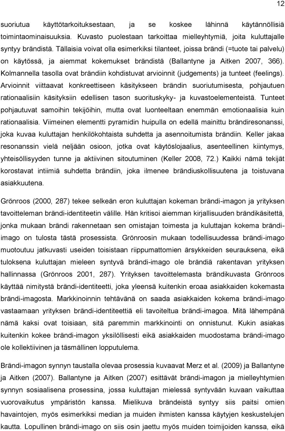 Kolmannella tasolla ovat brändiin kohdistuvat arvioinnit (judgements) ja tunteet (feelings).