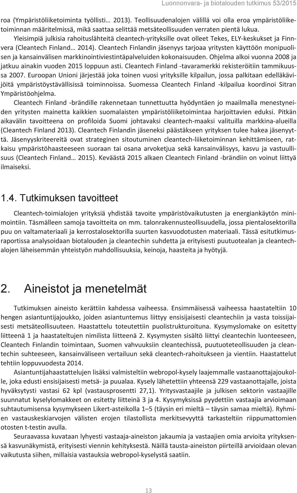 Cleantech Finlandin jäsenyys tarjoaa yritysten käyttöön monipuolisen ja kansainvälisen markkinointiviestintäpalveluiden kokonaisuuden.