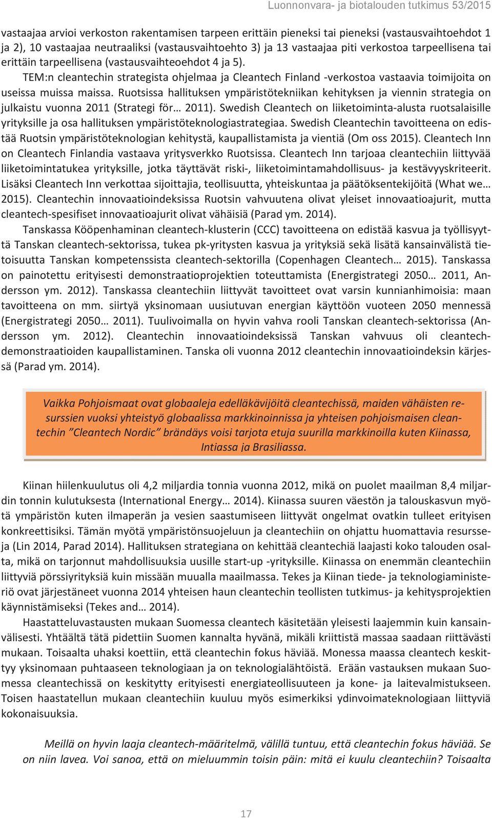 Ruotsissa hallituksen ympäristötekniikan kehityksen ja viennin strategia on julkaistu vuonna 2011 (Strategi för 2011).