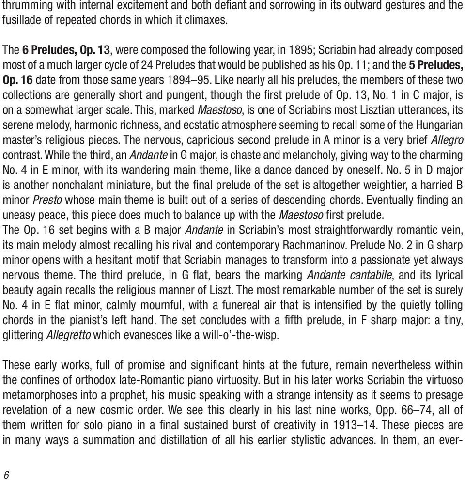 16 date from those same years 1894 95. Like nearly all his preludes, the members of these two collections are generally short and pungent, though the first prelude of Op. 13, No.
