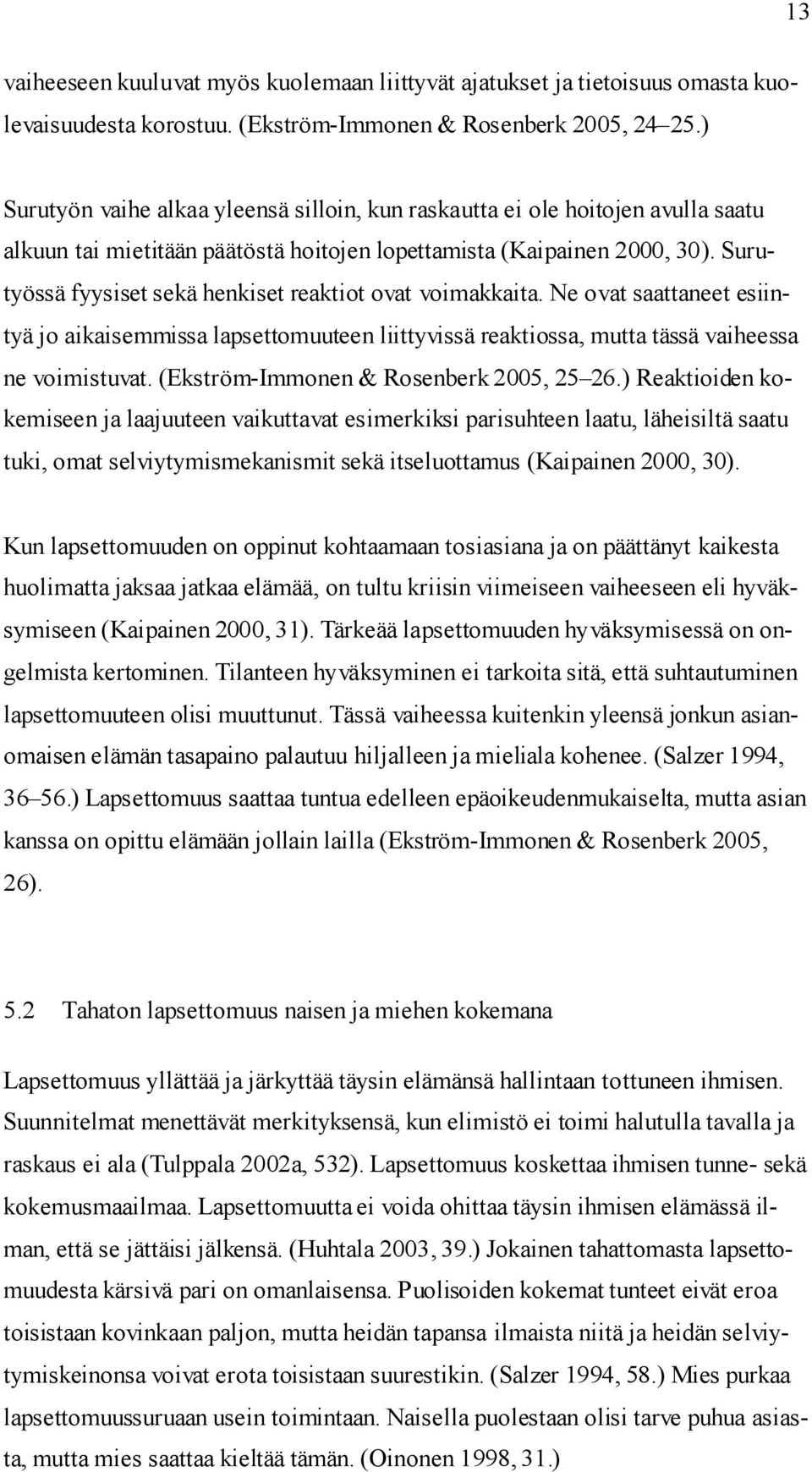 Surutyössä fyysiset sekä henkiset reaktiot ovat voimakkaita. Ne ovat saattaneet esiintyä jo aikaisemmissa lapsettomuuteen liittyvissä reaktiossa, mutta tässä vaiheessa ne voimistuvat.