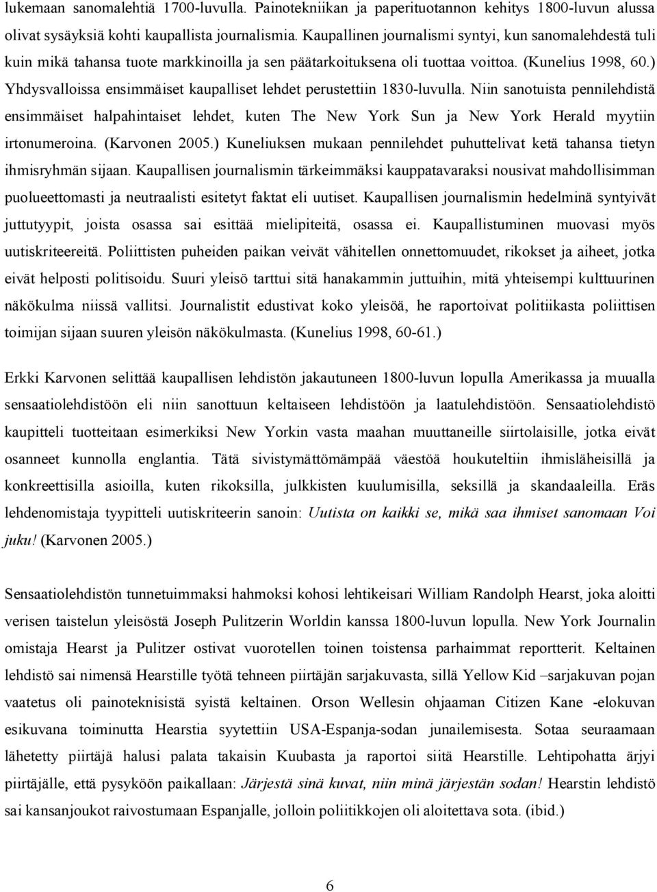 ) Yhdysvalloissa ensimmäiset kaupalliset lehdet perustettiin 1830-luvulla.