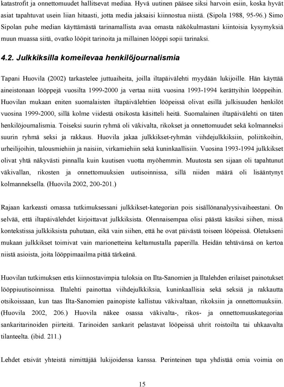 ) Simo Sipolan puhe median käyttämästä tarinamallista avaa omasta näkökulmastani kiintoisia kysymyksiä muun muassa siitä, ovatko lööpit tarinoita ja millainen lööppi sopii tarinaksi. 4.2.