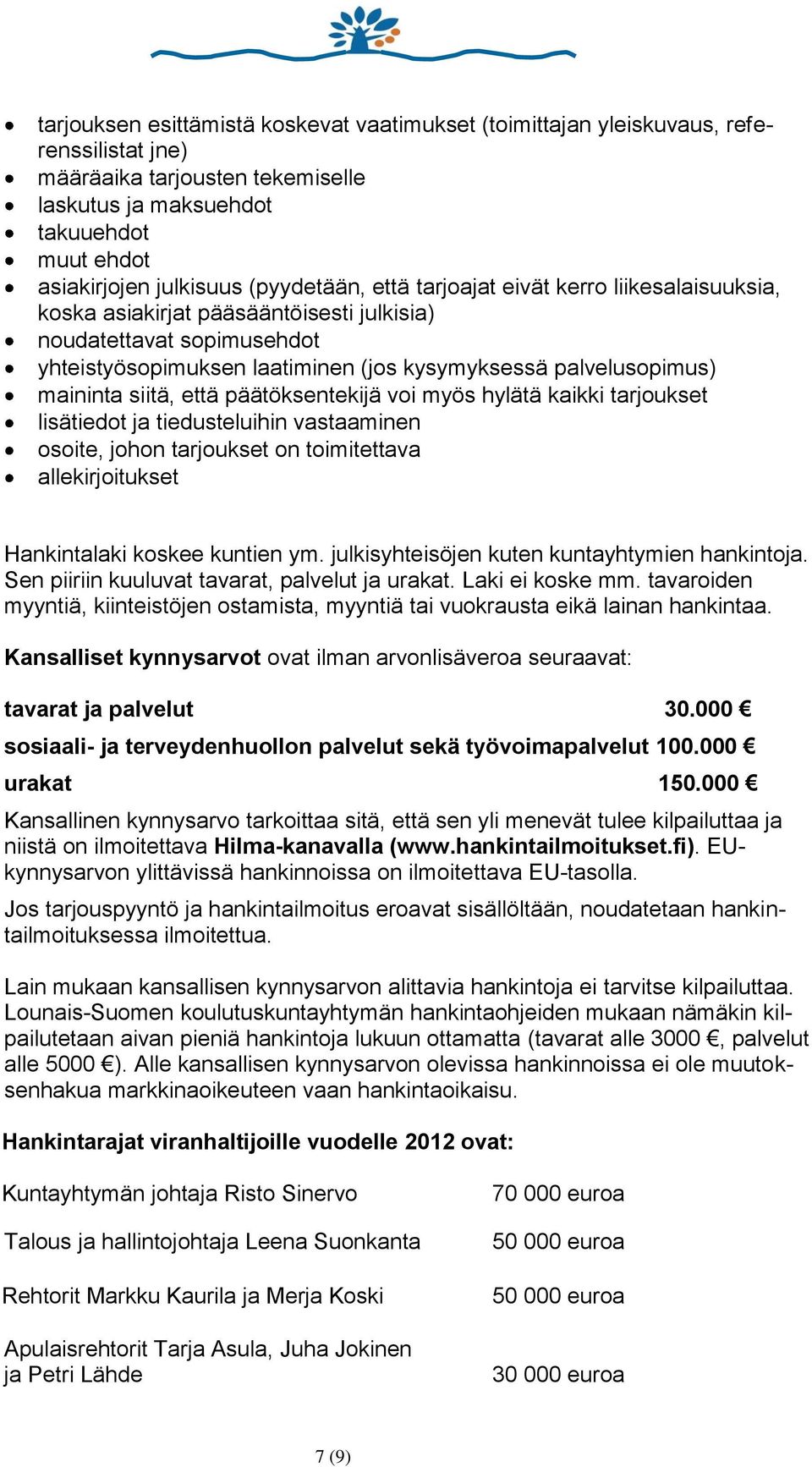 maininta siitä, että päätöksentekijä voi myös hylätä kaikki tarjoukset lisätiedot ja tiedusteluihin vastaaminen osoite, johon tarjoukset on toimitettava allekirjoitukset Hankintalaki koskee kuntien